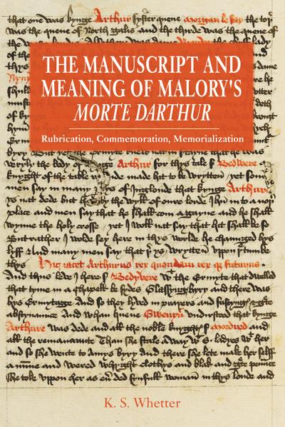 The Manuscript and Meaning of Malory’s Morte Darthur
