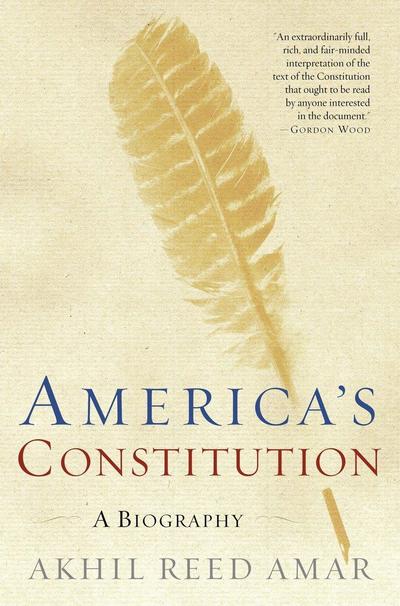 America’s Constitution: A Biography