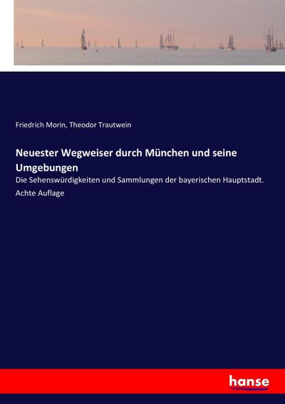Neuester Wegweiser durch München und seine Umgebungen