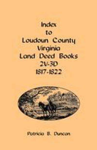 Index to Loudoun County, Virginia Land Deed Books, 2v-3D 1817-1822