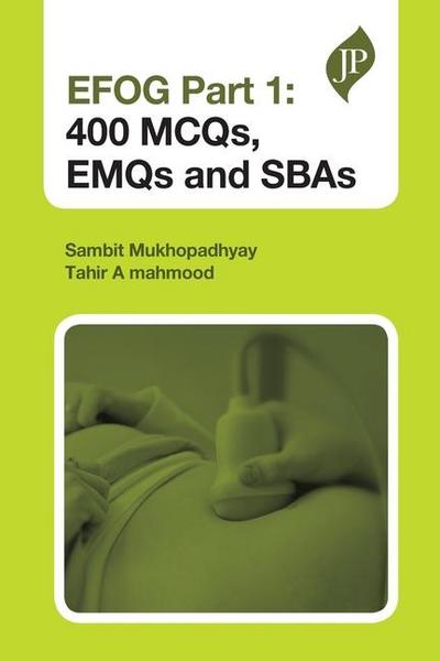 Mukhopadhyay, S: EFOG Part 1: 400 MCQs, EMQs and SBAs