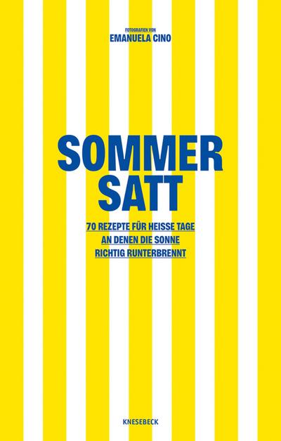Sommer satt: 70 Rezepte für heiße Tage, an denen die Sonne richtig runterbrennt. Leichte Sommerküche mit schnellen Rezepten, frischen Salaten, Grillideen & erfrischenden Gerichten für warme Tage