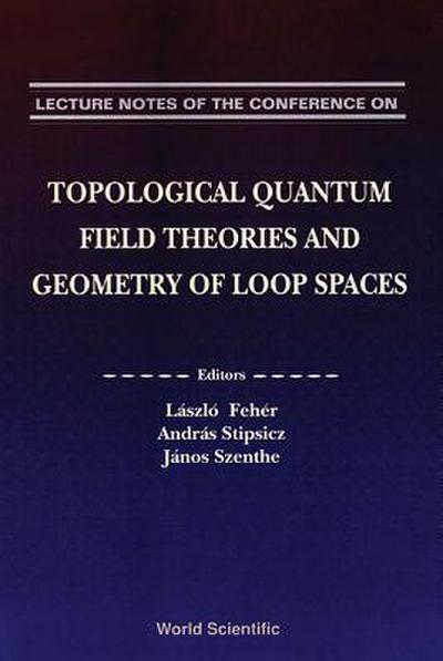 Topological Quantum Field Theories and Geometry of Loop Spaces - Proceedings of the Conference on Geometry and Analysis of Loop Spaces