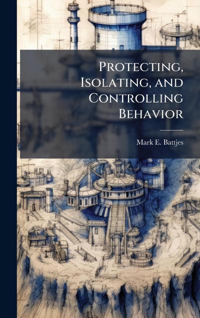 Protecting, Isolating, and Controlling Behavior