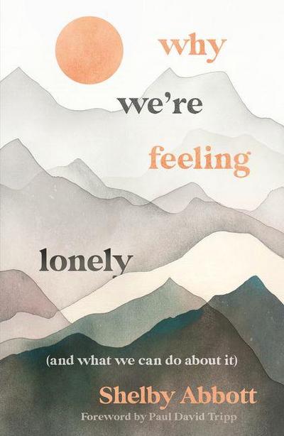 Why We’re Feeling Lonely (and What We Can Do about It)