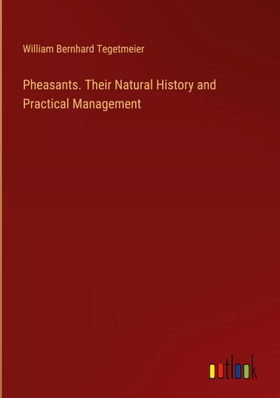 Pheasants. Their Natural History and Practical Management