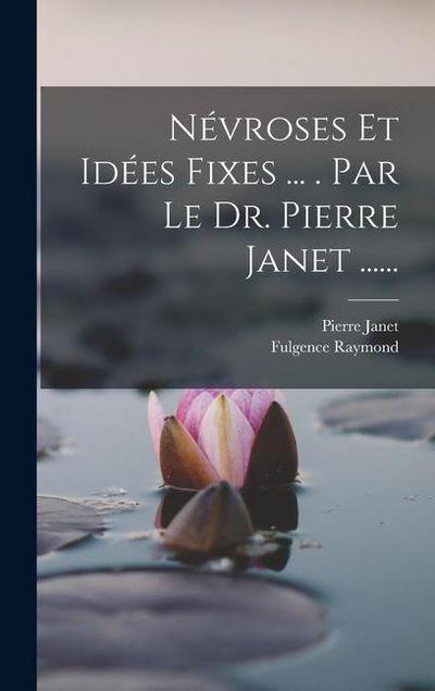 Névroses Et Idées Fixes ... . Par Le Dr. Pierre Janet ......