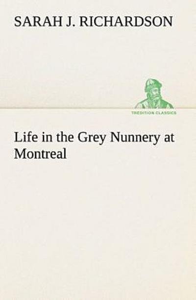 Life in the Grey Nunnery at Montreal