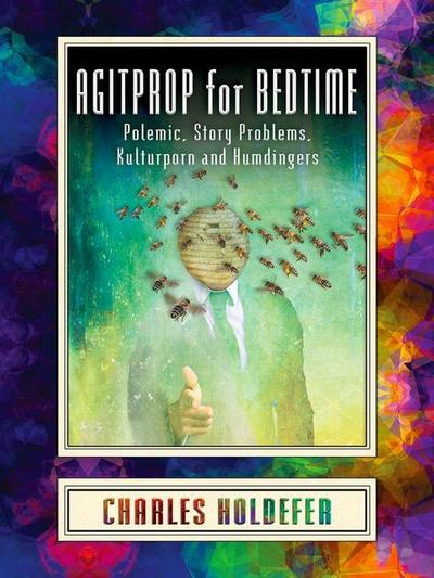 Agitprop for Bedtime: Polemic, Story Problems, Kulturporn and Humdingers