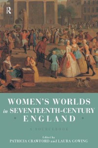 Women’s Worlds in Seventeenth Century England