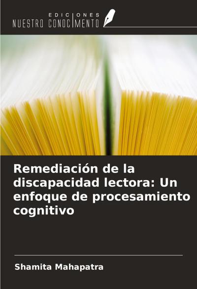 Remediación de la discapacidad lectora: Un enfoque de procesamiento cognitivo