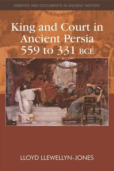 King and Court in Ancient Persia 559 to 331 Bce
