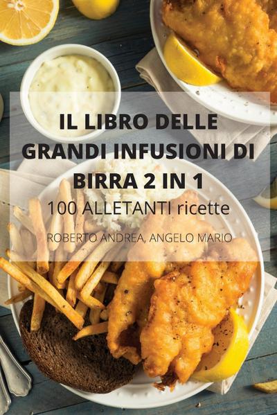 IL LIBRO DELLE GRANDI INFUSIONI DI BIRRA 2 IN 1 100 ALLETANTI ricette