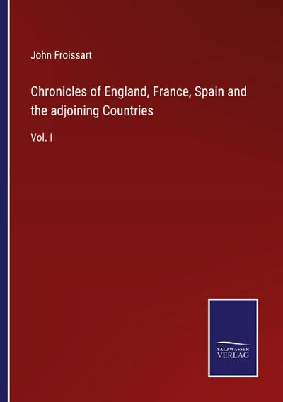 Chronicles of England, France, Spain and the adjoining Countries