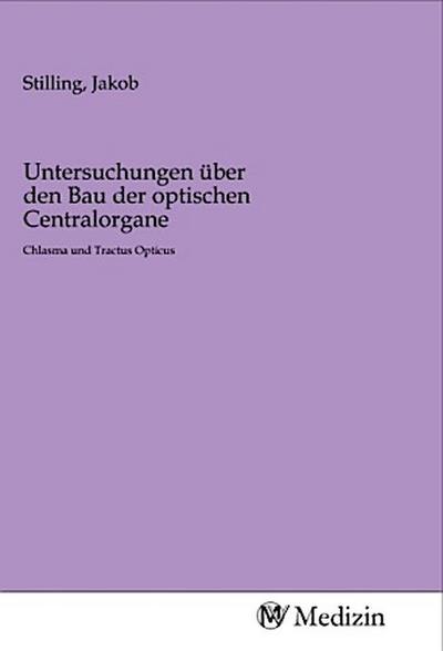 Untersuchungen über den Bau der optischen Centralorgane