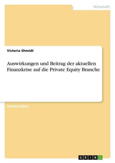 Auswirkungen und Beitrag der aktuellen Finanzkrise auf die Private Equity Branche