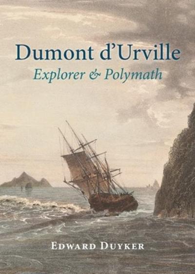 Dumont d’Urville: Explorer & Polymath