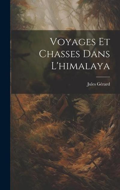 Voyages Et Chasses Dans L’himalaya