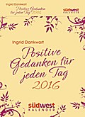 Positive Gedanken für jeden Tag 2016 Textabreißkalender - Ingrid Solvana Dankwart
