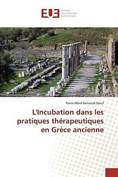 L’Incubation dans les pratiques thérapeutiques en Grèce ancienne