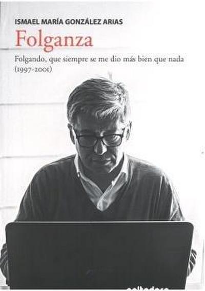 Folganza : folgando, que siempre se me dio más bien que nada, 1997-2001