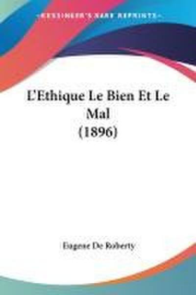 L’Ethique Le Bien Et Le Mal (1896)