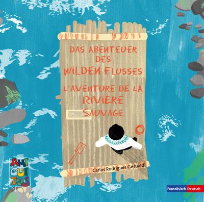 Das Abenteuer des Wilden Flusses - L’aventure de la Rivière Sauvage
