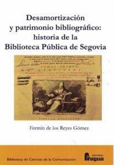 Desamortización y patrimonio bibliográfico : historia de la Biblioteca Pública de Segovia