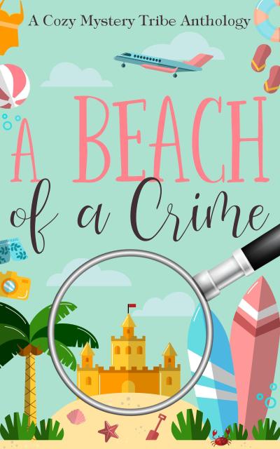 A Beach of a Crime (A Cozy Mystery Tribe Anthology, #11)