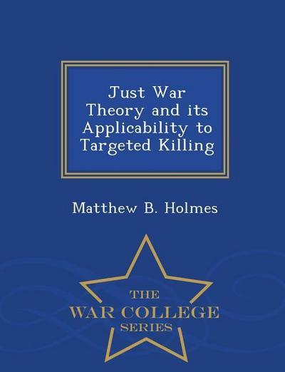 Just War Theory and Its Applicability to Targeted Killing - War College Series