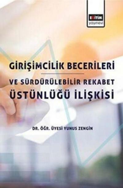 Girisimcilik Becerileri ve Sürdürülebilir Rekabet Üstünlügü Iliskisi