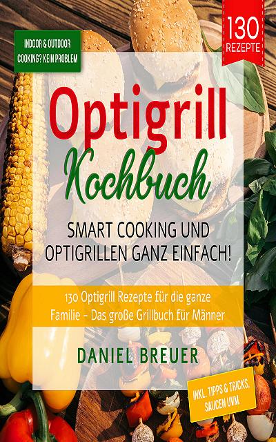 Optigrill Kochbuch - Smart Cooking und Optigrillen