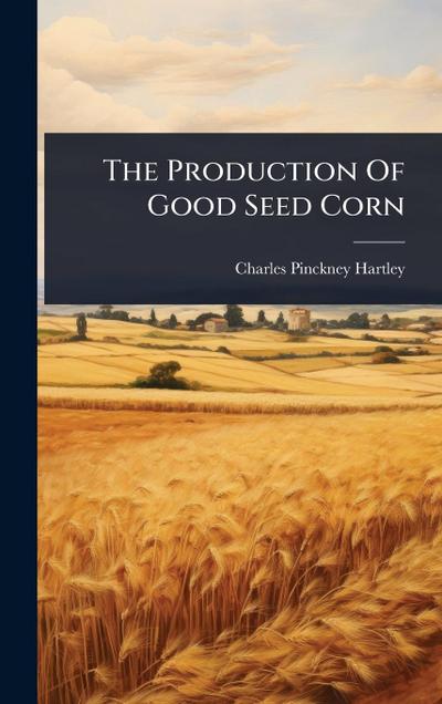 The Production Of Good Seed Corn