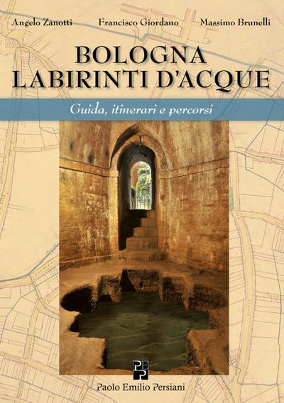 Bologna labirinti d’acque. Guida, itinerari e percorsi. Ediz. economica
