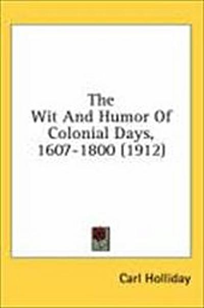 The Wit And Humor Of Colonial Days, 1607-1800 (1912)