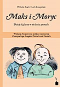 Max und Moritz. Maks i Moryc. Dzieje figlarzy w siedmiu psotach