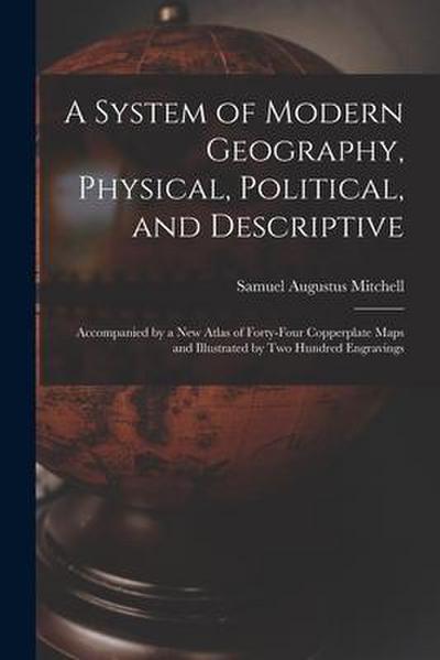 A System of Modern Geography, Physical, Political, and Descriptive [microform]: Accompanied by a New Atlas of Forty-four Copperplate Maps and Illustra