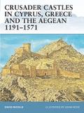 Crusader Castles in Cyprus, Greece and the Aegean 1191-1571