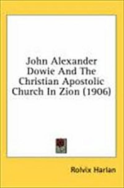 John Alexander Dowie And The Christian Apostolic Church In Zion (1906)