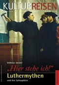 ’Hier stehe ich’ Luthermythen und ihre