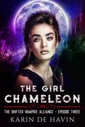 The Girl Chameleon Episode Three (The Shifter Vampire Alliance Serial, #3)