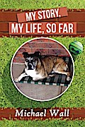 My Story, My life, So Far