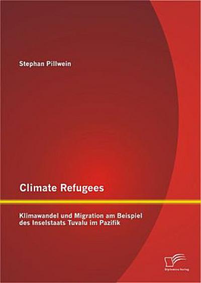 Climate Refugees: Klimawandel und Migration am Beispiel des Inselstaats Tuvalu im Pazifik