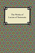 The Works of Lucian of Samosata