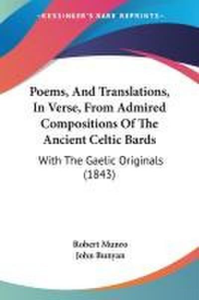 Poems, And Translations, In Verse, From Admired Compositions Of The Ancient Celtic Bards