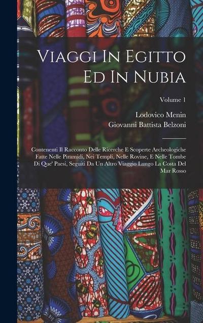 Viaggi In Egitto Ed In Nubia: Contenenti Il Racconto Delle Ricerche E Scoperte Archeologiche Fatte Nelle Piramidi, Nei Templi, Nelle Rovine, E Nelle
