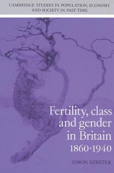Fertility, Class and Gender in Britain, 1860 1940