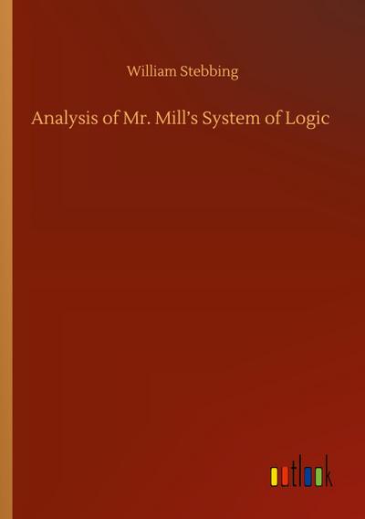Analysis of Mr. Mill’s System of Logic