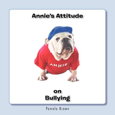 Annie’s Attitude on Bullying