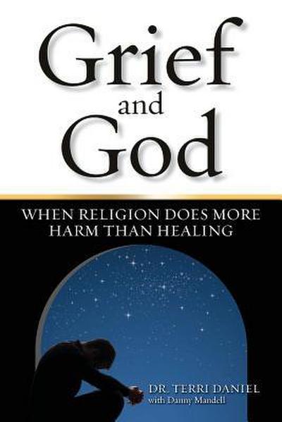 Grief and God: When Religion Does More Harm Than Healing